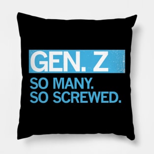 GEN Z - SO MANY. SO SCREWED. Pillow