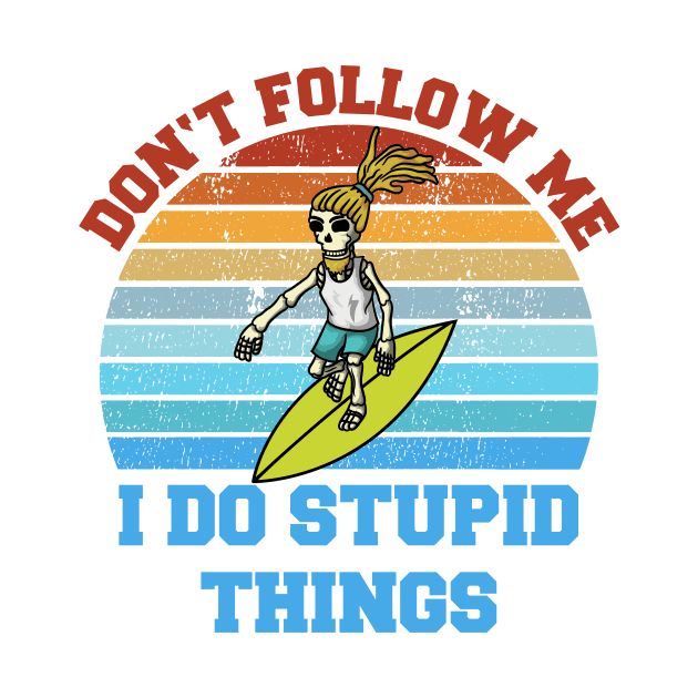 Don't follow me I do stupid things Skeleton Surfer by Gufbox