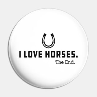 Horse - I love horses the end Pin