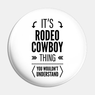 Its Rodeo Cowboy Thing You Wouldnt Understand Black Pin