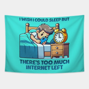 I wish I Could Sleep But There's Too Much Internet Left Tapestry