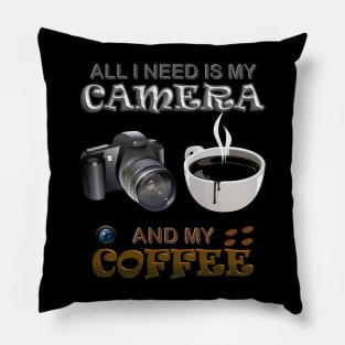 All i need is camera and my coffee, all i need is coffee and my camera Pillow