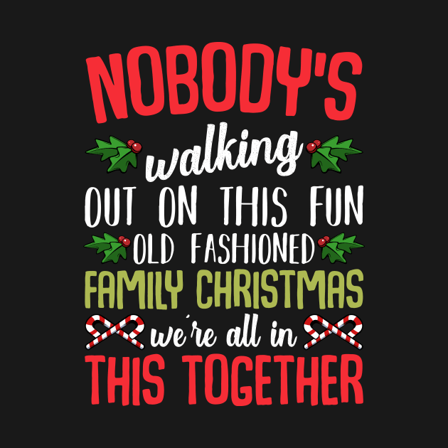 Nobody's Walking Out On This Fun Family Christmas by Funnyawesomedesigns