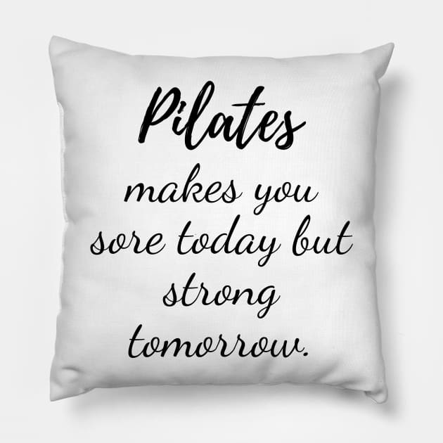 Pilates may be sore today but strong tomorrow Pillow by create