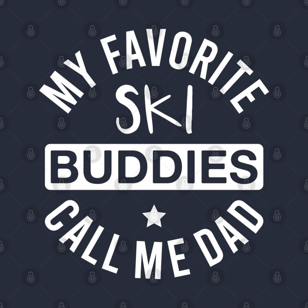 My Favorite Ski Buddies Call Me Dad - Funny Skiing Father's Day by FOZClothing