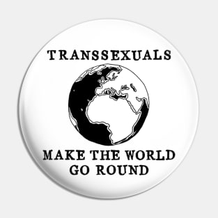 Transsexuals make the world go round Pin