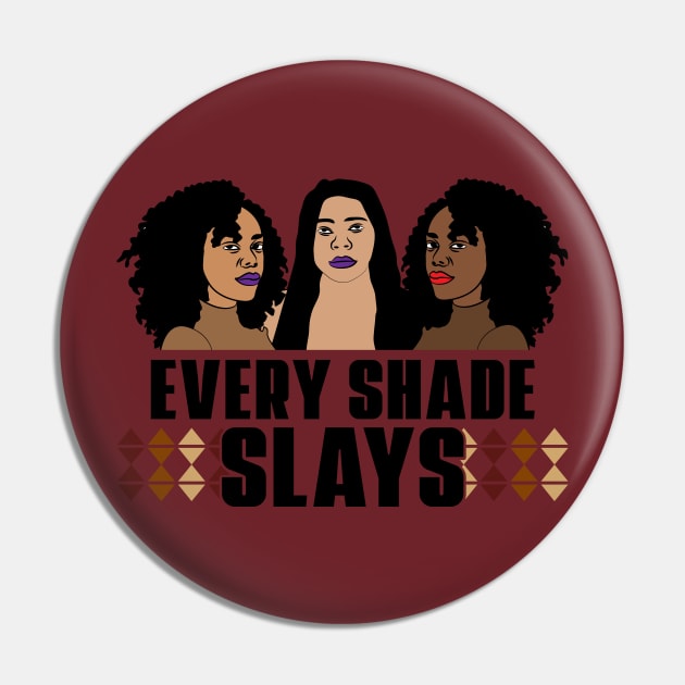 Every Shade Slays Black Girl Magic Melanin Queen Gift Pin by JackLord Designs 