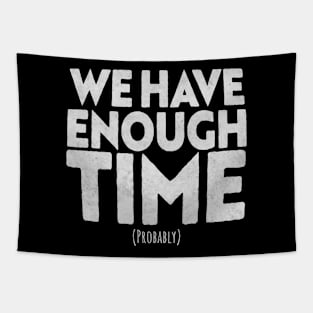 we have enough time Tapestry