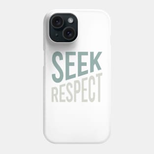 Seek Respect Phone Case