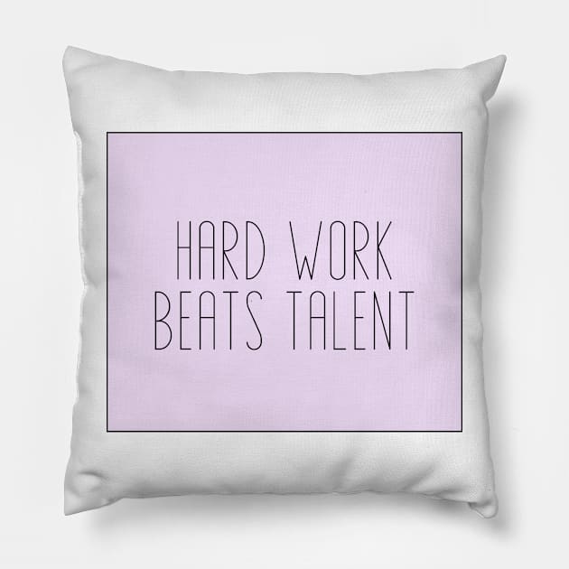 Hard Work Beats Talent - Motivational and Inspiring Work Quotes Pillow by BloomingDiaries