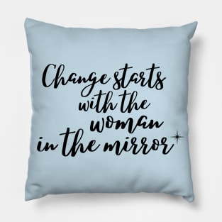 Change starts with the woman in the mirror Pillow