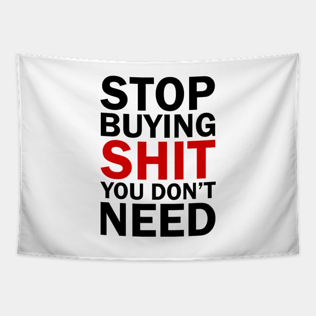 Stop Buying Shit You Don't Need Tapestry by Everyday Inspiration