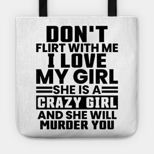 Don'T Flirt With Me I Love My Girl She Is A Crazy Tote