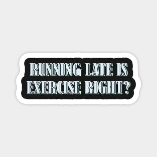 Running late is exercise right? 2 Magnet