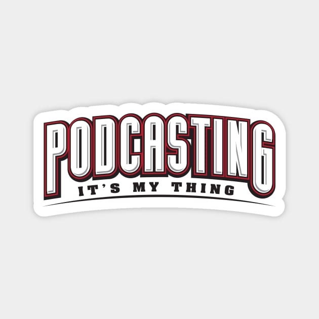 Podcasting It's My Thing Magnet by PodcasterApparel