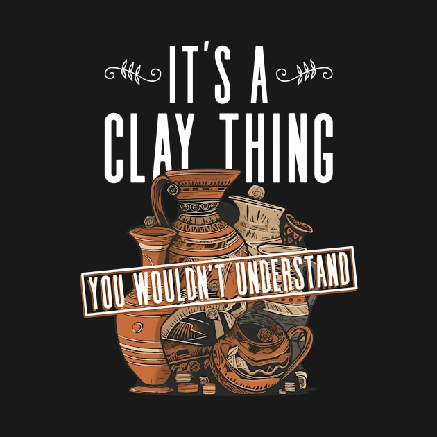 It's A Clay Thing, You Wouldn't Understand - Pottery Ceramic by Anassein.os