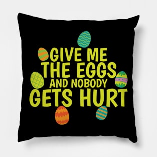 Give me the Eggs and Nobody gets Hurt Easter Pillow