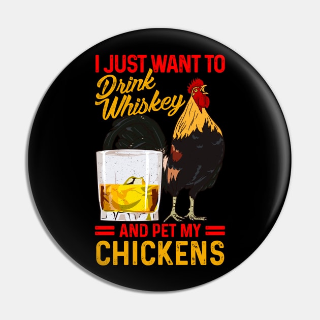 I Just Want To Drink Whiskey And Pet My Chickens Fun Farmer Pin by Proficient Tees