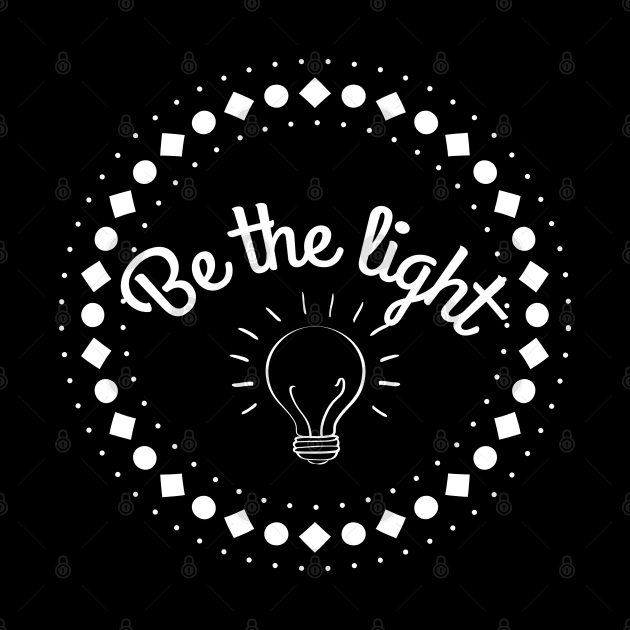 Be The Light Christian Design by GraceFieldPrints