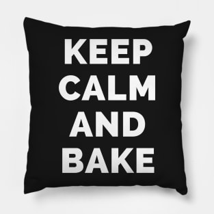 Keep Calm And Bake - Black And White Simple Font - Funny Meme Sarcastic Satire - Self Inspirational Quotes - Inspirational Quotes About Life and Struggles Pillow