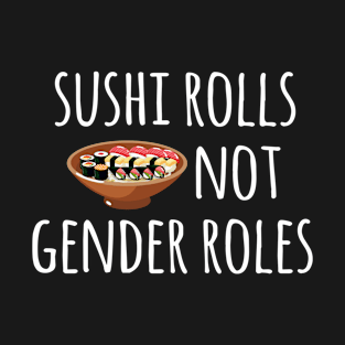 Sushi Rolls Not Gender Roles T-Shirt