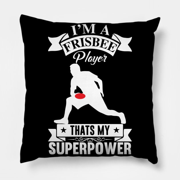 I'm A Frisbee Player That's My Superpower Ultimate Frisbee Design Pillow by MrPink017