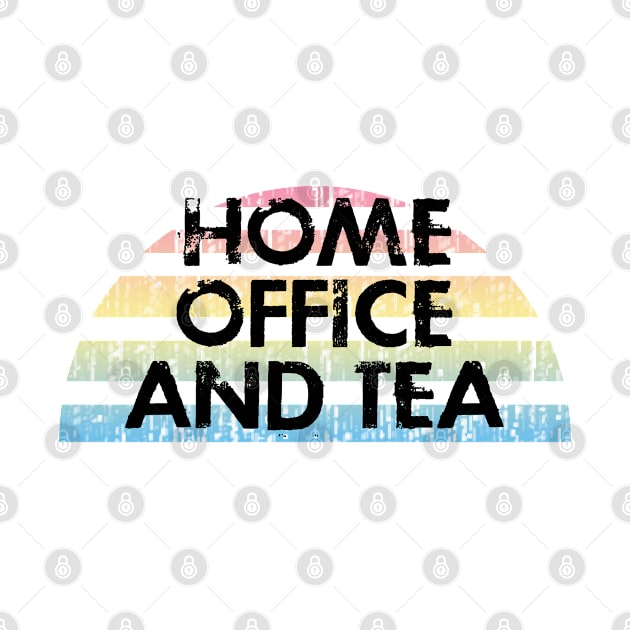 Home office and tea. Work from home and drink tea. Homebody. Social distancing. Funny quote. Quarantine days. Distressed vintage grunge design. by IvyArtistic