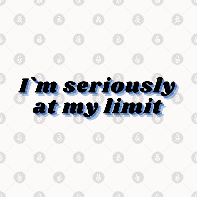 im seriously at my limit funny sarcasm by Vity