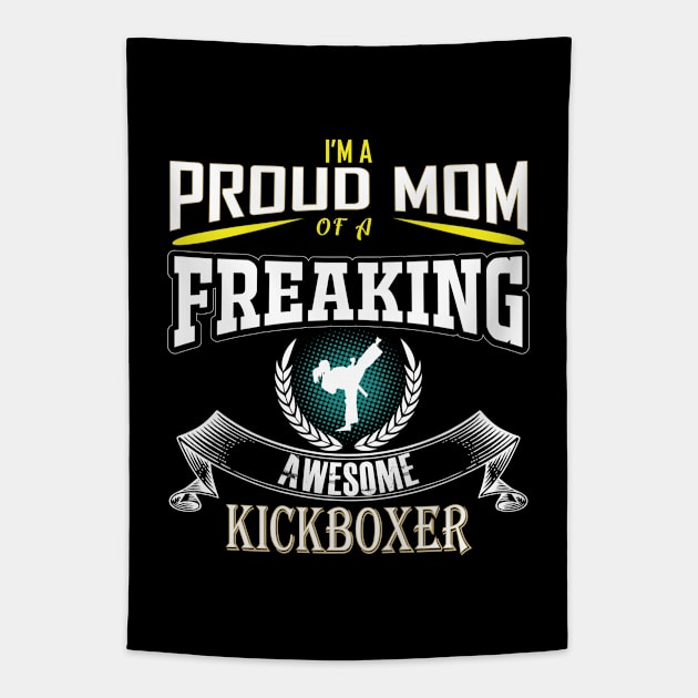 Kickboxing - Im A Proud Mom of A Freaking Awesome Kickboxer Tapestry by Kudostees