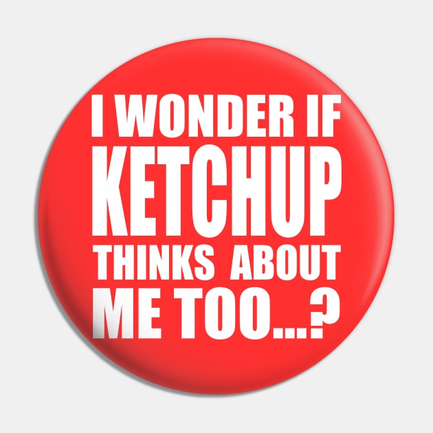 I wonder if KETCHUP thinks about me too Pin by Stellart