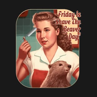 Funny Beaver Friday Is Shave The Beaver Day T-Shirt