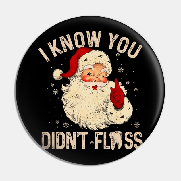 Dentist Dental Christmas Funny Santa I Know You Didn't Floss Pin by rivkazachariah