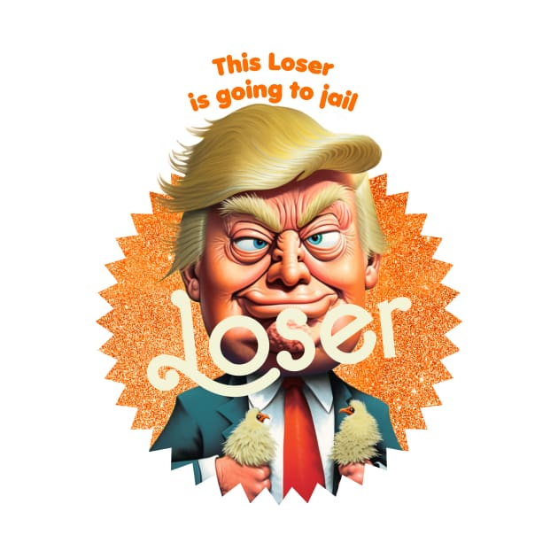 This Loser Is Going To Jail by TeeLabs