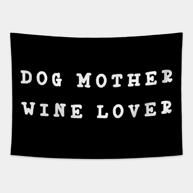 Dog Mother Wine Lover Tapestry by Imp's Dog House