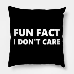 Fun Fact I Don't Care Pillow