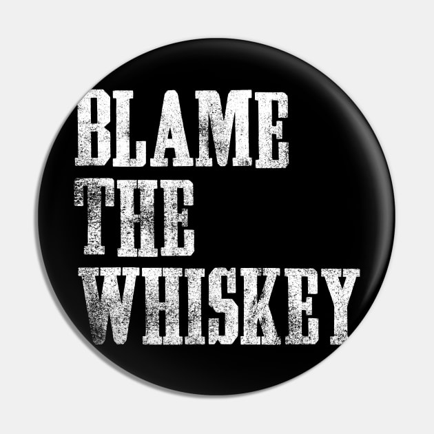 Blame The Whiskey - Funny alcohol Design - White Pin by goodwordsco