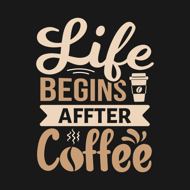 Life Begins After Coffee by TheDesignDepot