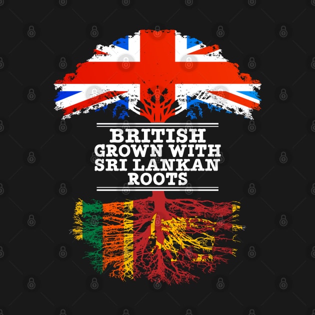 British Grown With Sri Lankan Roots - Gift for Sri Lankan With Roots From Sri Lanka by Country Flags