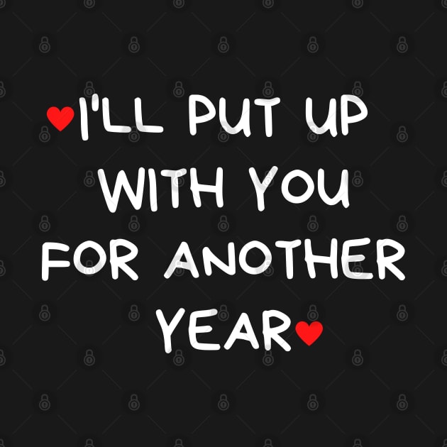 I'll Put Up With You For Another Year. Funny Valentines Day Quote. by That Cheeky Tee