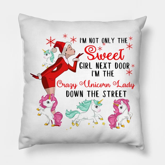I'm The Sweet Girl Next Door And The Crazy Unicorn Lady Pillow by wheeleripjm