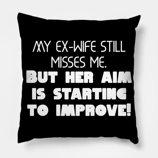 My ex-wife still misses me. But her aim is starting to improve! Pillow by Word and Saying