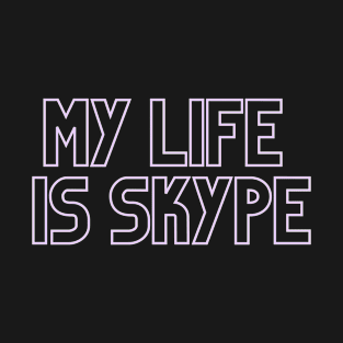 My Life Is Skype T-Shirt