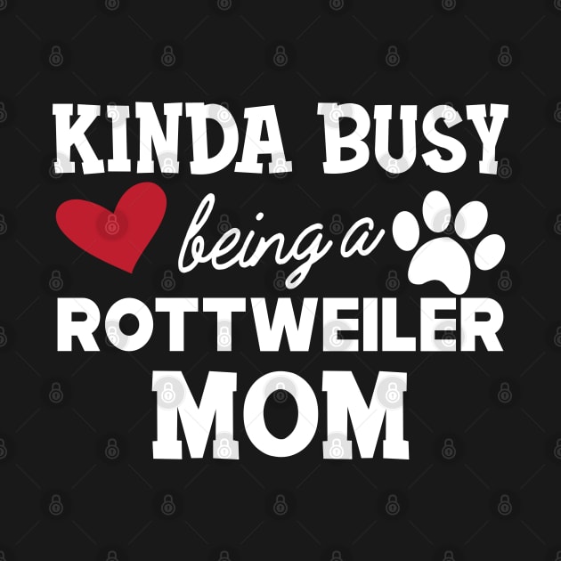 Rottweiler Dog - Kinda busy being a rottweiler mom by KC Happy Shop