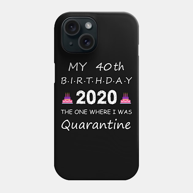 40th Birthday Quarantine Phone Case by EmmaShirt