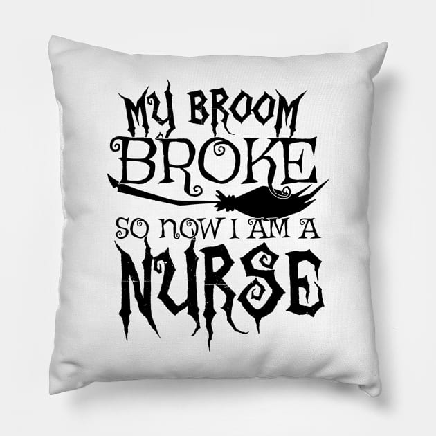 My Broom Broke So Now I Am A Nurse - Halloween design Pillow by theodoros20