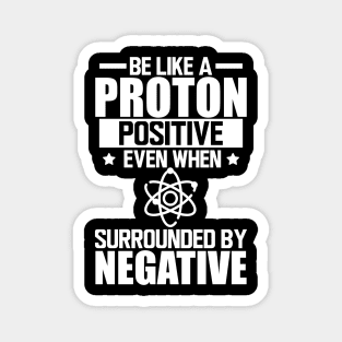 Science Lab - Be like a proton positive even when surrounded by negative w Magnet