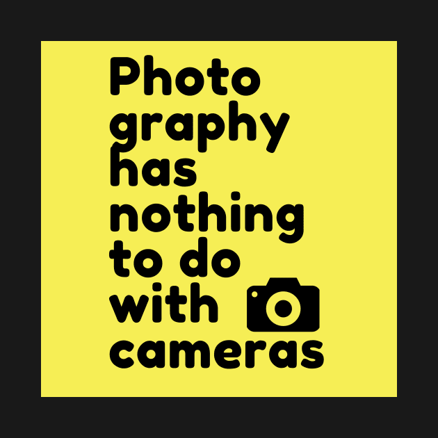 Photography has nothing to do with cameras by KitanovDesign