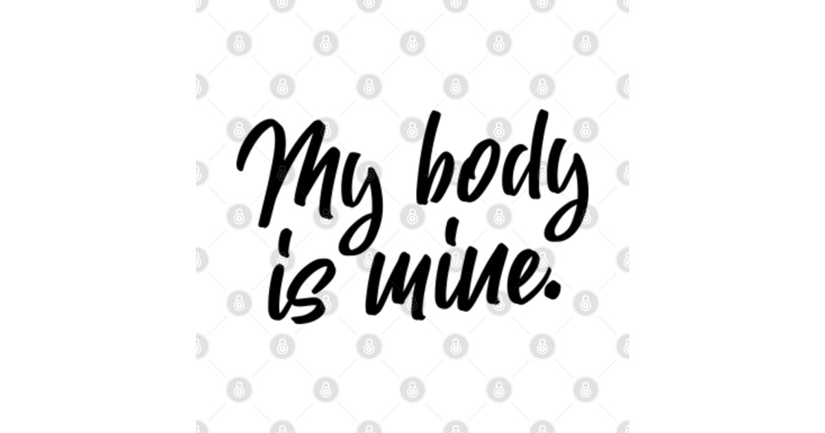 My Body is Mine My Body Is Mine TShirt TeePublic