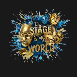 The Stage is my World - Theatre Performance T-Shirt