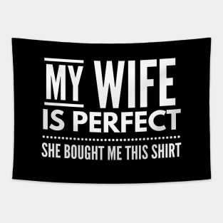 My Wife Is Perfect She Bought Me This Shirt - Family Tapestry